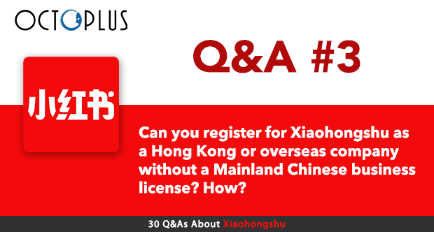 Can you register for Xiaohongshu as a Hong Kong or overseas company without a Mainland Chinese business license? How? | Octoplus Media