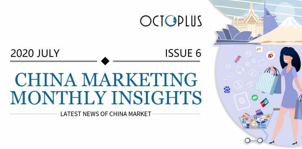 China Marketing Insights Monthly Newsletter [July 2020]1) l OctoPlus Media