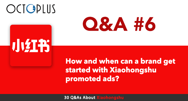 How and when can a brand get started with Xiaohongshu promoted ads? | Octoplus Media