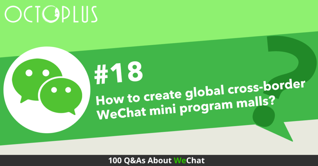 How to create global cross-border WeChat mini program malls? | Octoplus Media