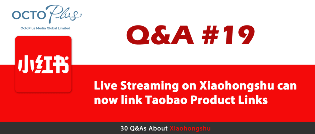 Live Streaming on Xiaohongshu can now link Taobao Product Links | Octoplus Media
