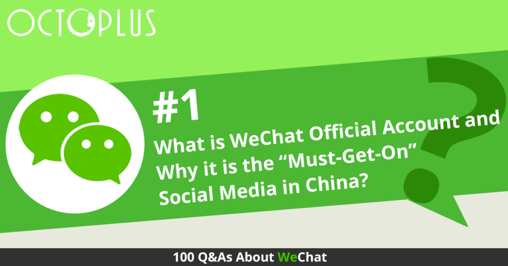 What is WeChat Official Account and why it is the “Must-Have” Social Media Account in China?