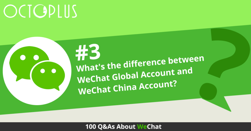 What’s the difference between WeChat Global Account and WeChat China Account?
