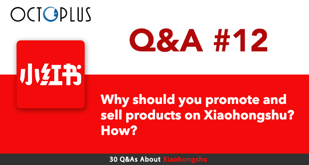 Why should you promote and sell products on Xiaohongshu? How? | Octoplus Media