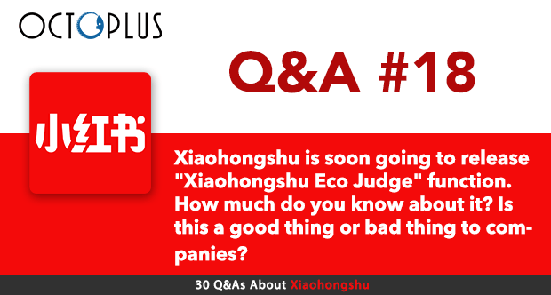 Xiaohongshu is soon going to release “Xiaohongshu Eco Judge” function. How much do you know about it? Is this a good thing or bad thing to companies?| Octoplus Media