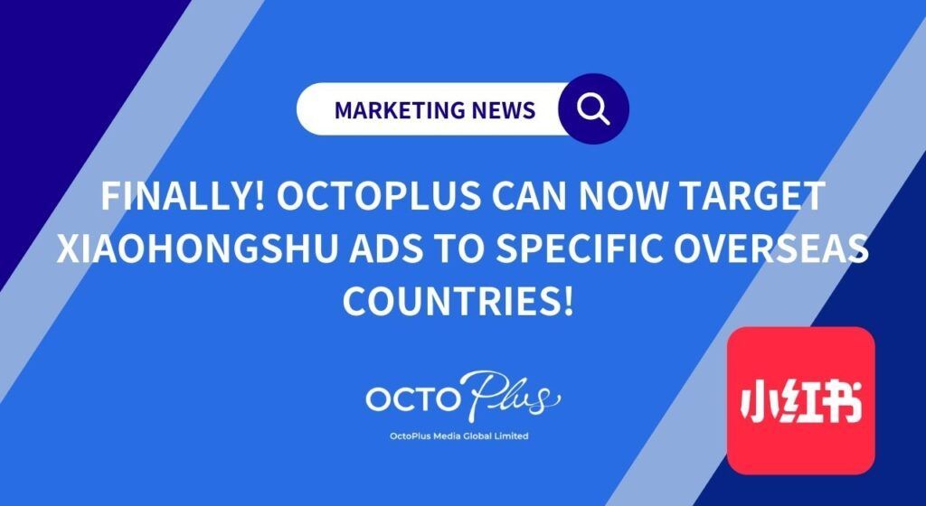 OctoPlus can now Target Xiaohongshu Ads to Specific Overseas Countries!