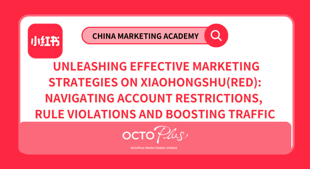 Unleashing Effective Marketing Strategies on Xiaohongshu (RED): Navigating Account Restrictions, Rule Violations, and Boosting Traffic