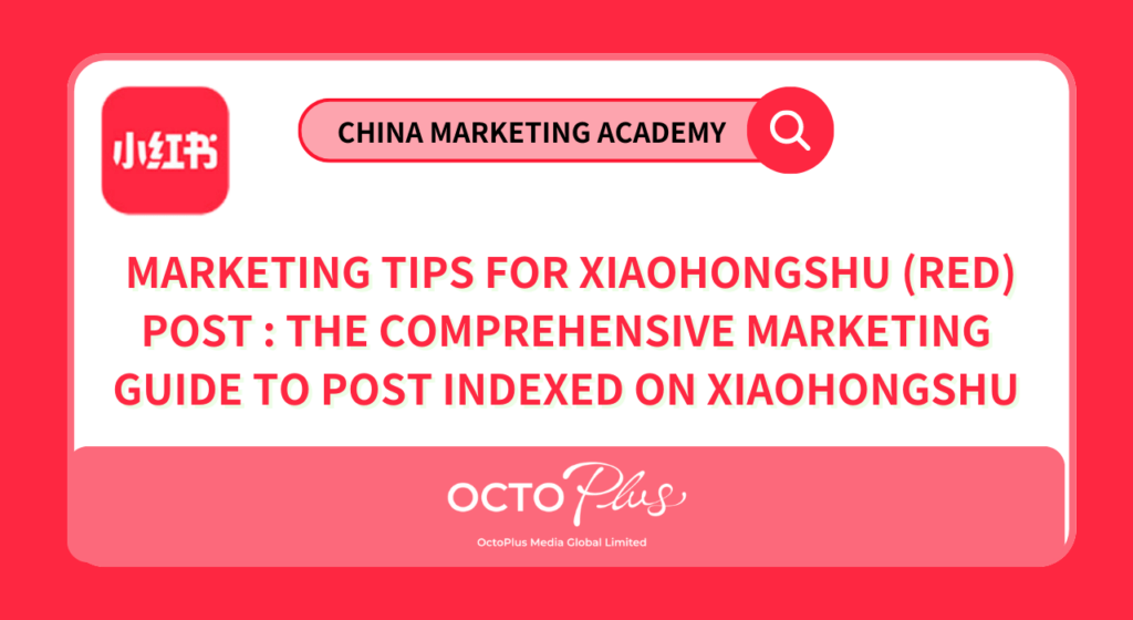 Marketing Tips for Xiaohongshu (RED) Post : The Comprehensive Marketing Guide to Post Indexed on Xiaohongshu (Part 4)