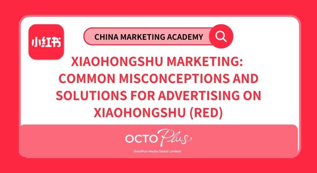 Xiaohongshu Marketing: Common Misconceptions and Solutions for Advertising on Xiaohongshu (RED)​