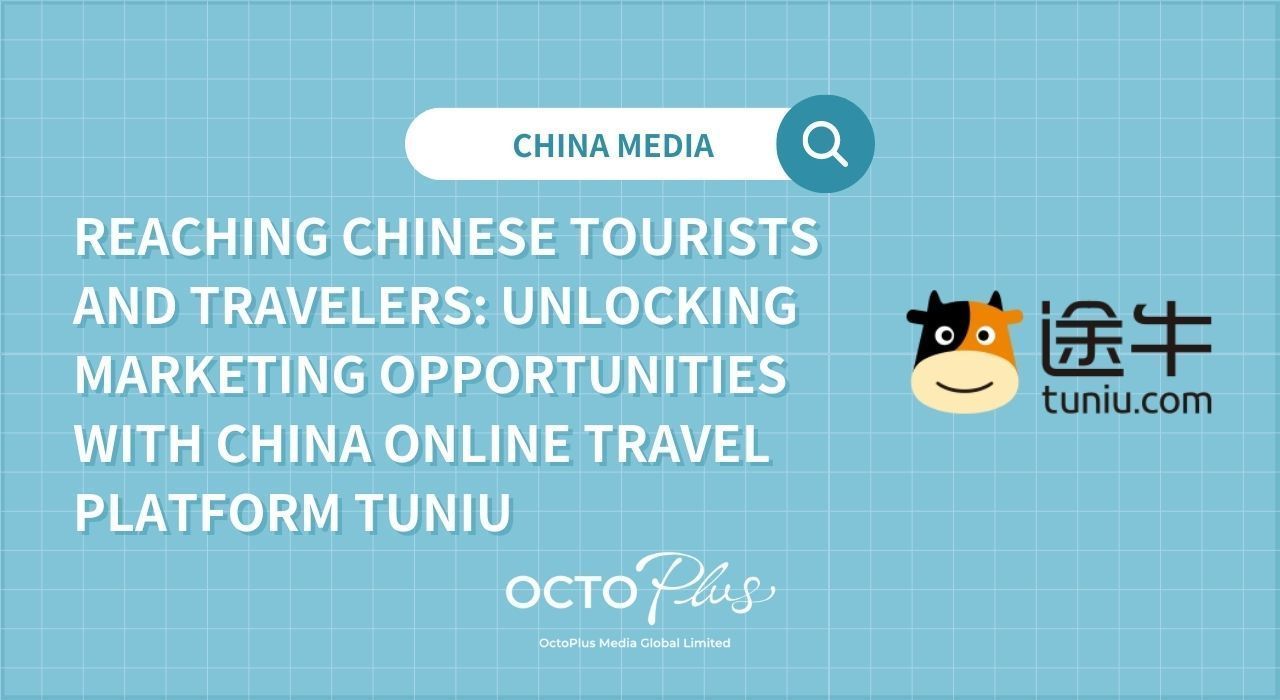 Reaching Chinese Tourists and Travelers: Unlocking Marketing Opportunities with China Online Travel Platform Tuniu​