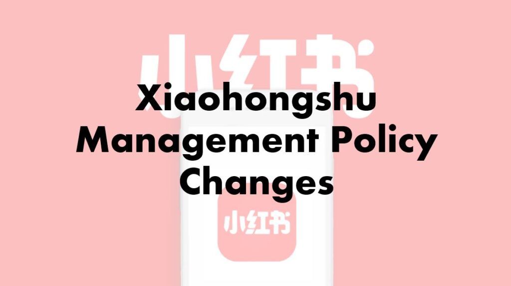 Xiaohongshu Major Policy Changes-Big Impact