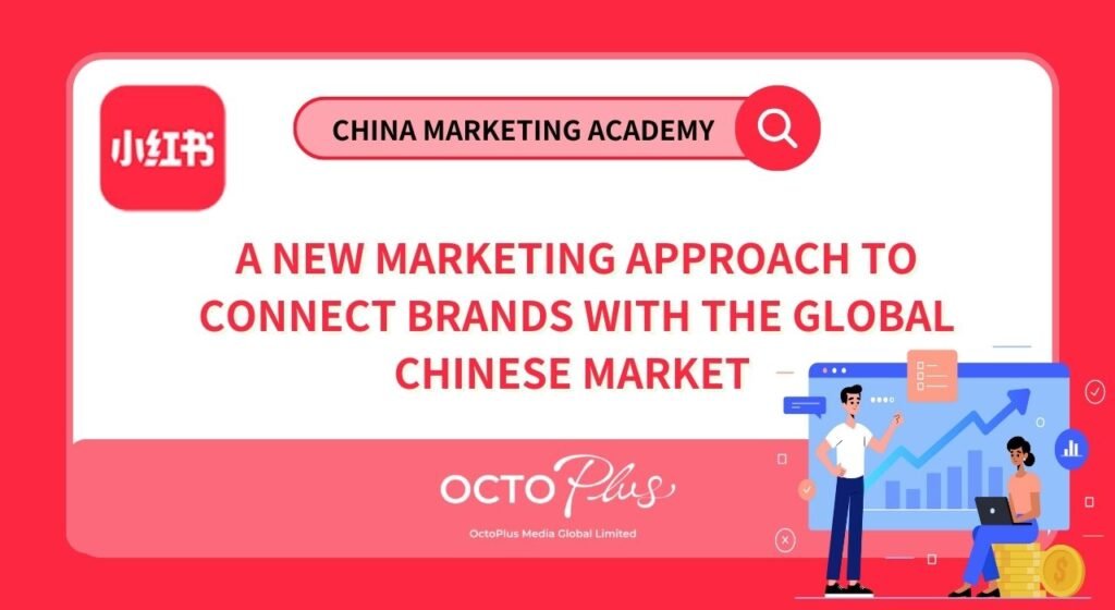 XHS A New Marketing Approach to Connect Brands with the Global Chinese Market