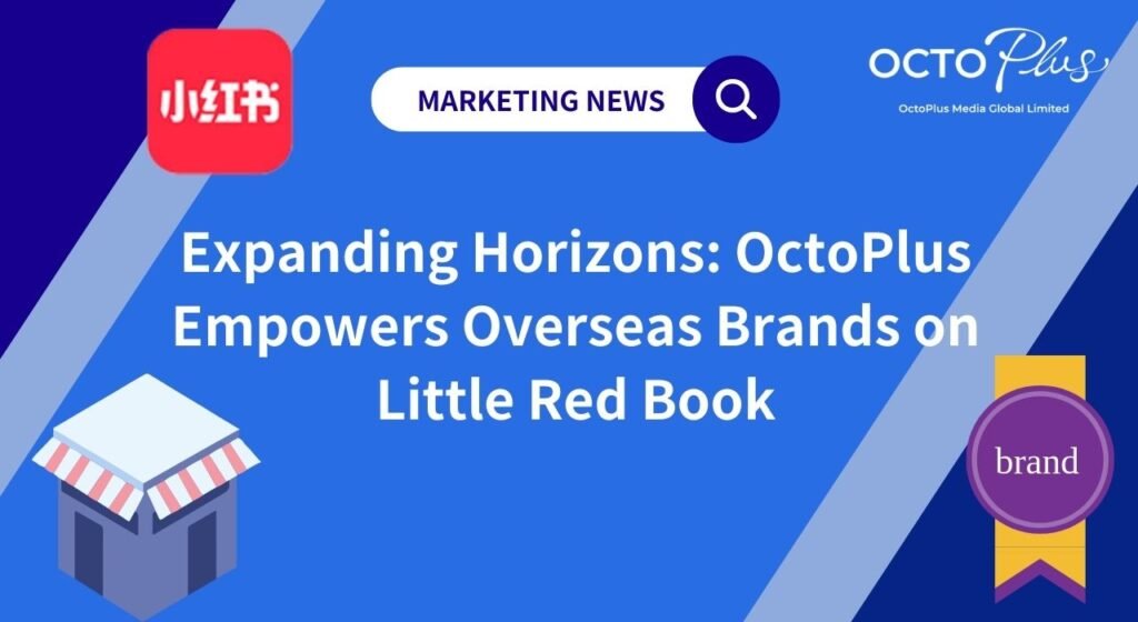 OctoPlus Media Your Partner for Overseas Success on Little Red Book