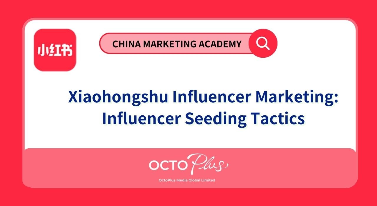Xiaohongshu Influencer Marketing Influencer Seeding Tactics